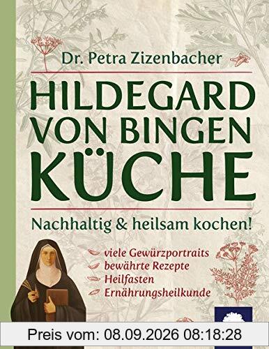 Hildegard von Bingen Küche: Nachhaltig & heilsam kochen