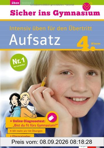 Klett Sicher ins Gymnasium Aufsatz 4. Klasse: Intensiv üben für den Übertritt, Deutsch