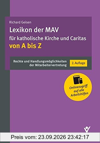 Lexikon der MAV für katholische Kirche und Caritas von A bis Z: Rechte und Handlungsmöglichkeiten der Mitarbeitervertretung. Inkl. …