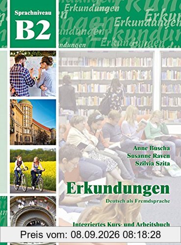 Erkundungen Deutsch als Fremdsprache B2: Integriertes Kurs- und Arbeitsbuch
