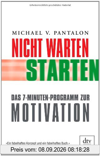 Nicht warten - starten!: Das 7-Minuten-Programm zur Motivation