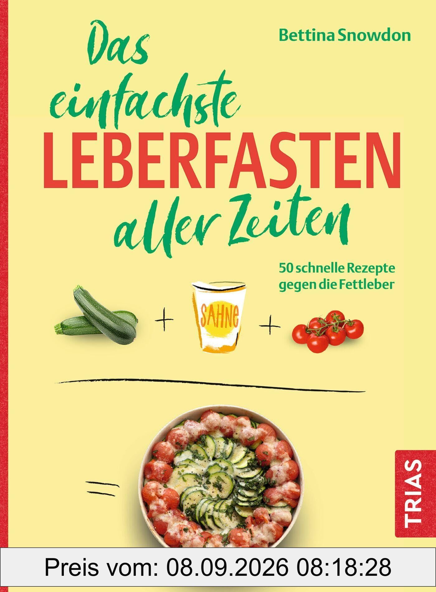 Das einfachste Leberfasten aller Zeiten: 50 schnelle Rezepte gegen die Fettleber (Die einfachsten aller Zeiten)