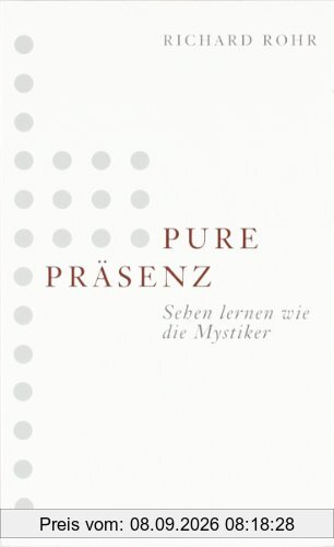 Pure Präsenz: Sehen lernen wie die Mystiker