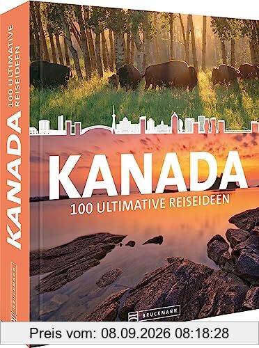 Reise-Bildband – Kanada: 100 ultimative Reiseideen zur Reiseinspiration, Urlaubsplanung oder für unterwegs