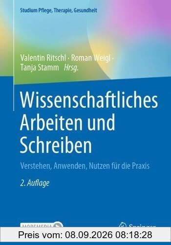 Wissenschaftliches Arbeiten und Schreiben: Verstehen, Anwenden, Nutzen für die Praxis (Studium Pflege, Therapie, Gesundheit)