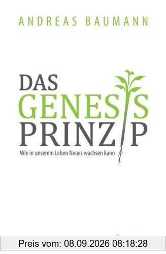 Das Genesis-Prinzip: Wie in unserem Leben Neues wachsen kann