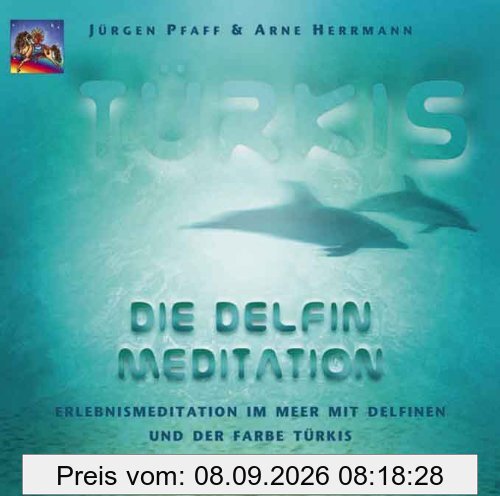 Türkis. Die Delfin-Meditation. CD: Erlebnismeditation im Meer mit Delfinen und der Farbe Türkis