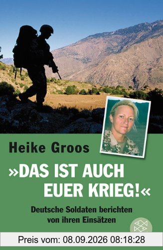 Das ist auch euer Krieg!: Deutsche Soldaten berichten von ihren Einsätzen
