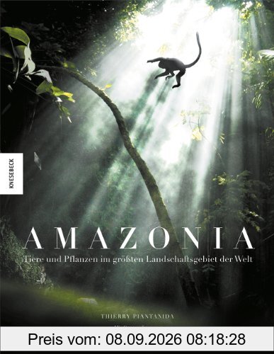 Amazonia: Tiere und Pflanzen im größten Landschaftsgebiet der Welt