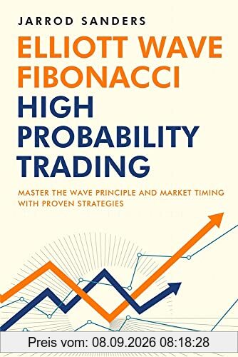 Elliott Wave - Fibonacci High Probability Trading: Master The Wave Principle and Market Timing With Proven Strategies