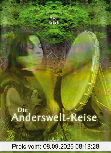 Die Anderswelt-Reise. Praxisbuch Schamanische Reise.