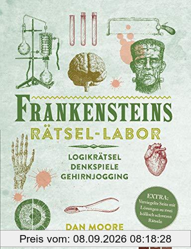 Frankensteins Rätsel-Labor: Logikrätsel, Denkspiele, Gehirnjogging. Extra: Versiegelte Seite mit Lösungen zu zwei höllisch schweren Rätseln
