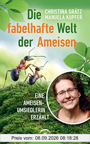 Die fabelhafte Welt der Ameisen: Eine Ameisenumsiedlerin erzählt