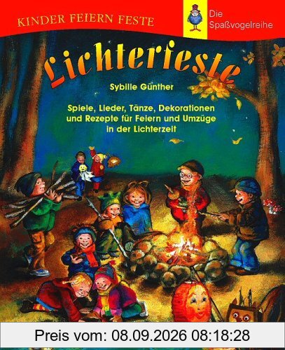 Lichterfeste: Spiele, Lieder, Tänze, Dekorationen und Rezepte für Feiern und Umzüge in der Lichterzeit