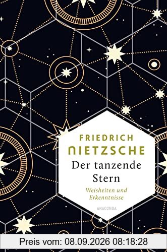Der tanzende Stern. Weisheiten und Erkenntnisse: Nietzsche für Einsteiger, seine Philosophie verstehen mit dieser prägnanten Textauswahl aus seinen sprachgewaltigen Werken (Weisheit der Welt, Band 17)