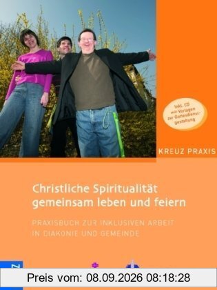 Christliche Spiritualität gemeinsam leben und feiern: Praxisbuch zur inklusiven Arbeit in Diakonie und Gemeinde