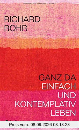 Ganz da: Einfach und kontemplativ leben