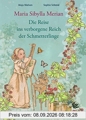 Maria Sibylla Merian: Die Reise ins verborgene Reich der Schmetterlinge