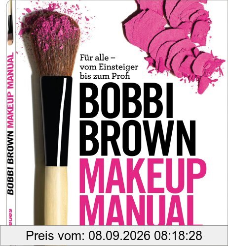 Makeup Manual: Für alle - vom Einsteiger bis zum Profi