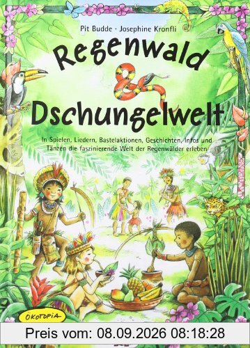 Regenwald & Dschungelwelt: In Spielen, Liedern, Bastelaktionen, Geschichten, Infos und Tänzen die faszinierende Welt der Regenwälder erleben