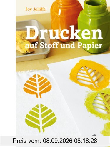 Drucken auf Stoff und Papier: Grundlagen und Projekte