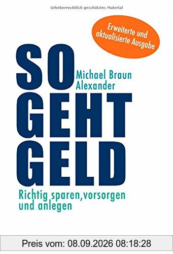 So geht Geld: Richtig sparen, vorsorgen und anlegen