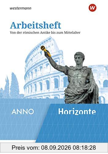 Horizonte / ANNO - Ausgabe 2020: Arbeitsheft 2: Von der römischen Antike bis zum Mittelalter: Von der römischen Antike bis zum Mittelalter. Ausgabe 2019 (Horizonte / ANNO: Arbeitshefte - Ausgabe 2020)