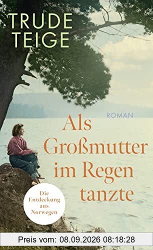 Als Großmutter im Regen tanzte: Roman | Der bewegende Bestseller aus Norwegen um ein unbekanntes Stück deutscher Geschichte