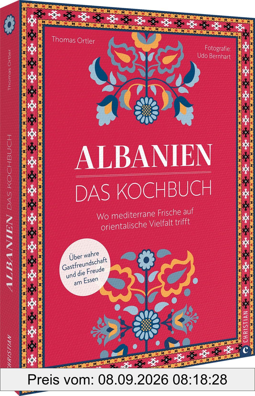 Albanien. Das Kochbuch: Wo mediterrane Frische auf orientalische Vielfalt trifft. Über wahre Gastfreundschaft und die Freude am Essen