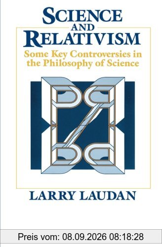 Science and Relativism: Some Key Controversies in the Philosophy of Science (Science & Its Conceptual Foundations (Paperback))