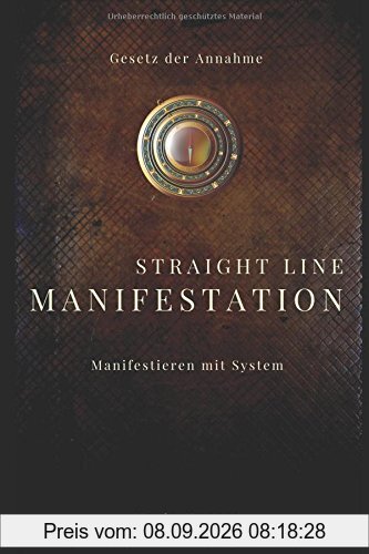 Straight Line Manifestation - Manifestieren mit System: Gesetz der Annahme