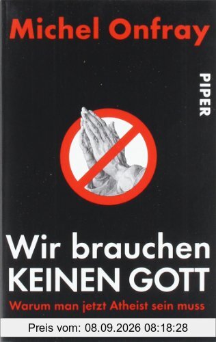 Wir brauchen keinen Gott. Warum man jetzt Atheist sein muss