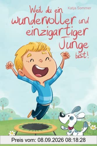 Weil du ein wundervoller und einzigartiger Junge bist - Pädagogisch wertvolle Mutmachgeschichten mit Bildern - Kinderbuch für Jungs ab 6 Jahren