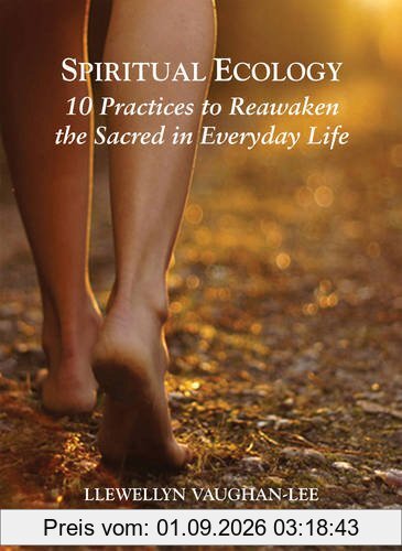 Spiritual Ecology: 10 Practices to Reawaken the Sacred in Everyday Life