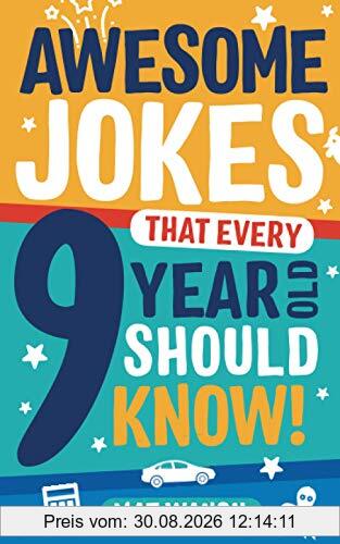 Awesome Jokes That Every 9 Year Old Should Know!: Hundreds of rib ticklers, tongue twisters and side splitters
