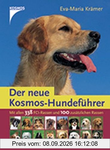 Der neue Kosmos-Hundeführer: Mit allen 338 FCI-Hunderassen und 94 neuen Rassen