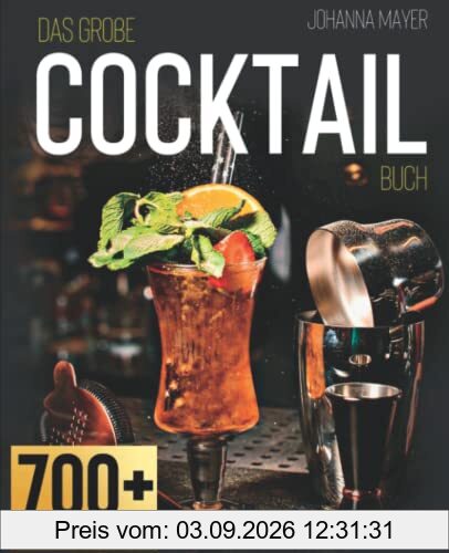 Das große Cocktail-Buch: Die besten Cocktail-Rezepte mit oder ohne Alkohol und Geheim-Rezepte, die Sie auf keiner Cocktailkarte der Welt finden I Bonus: Die Lieblingsdrinks der Stars