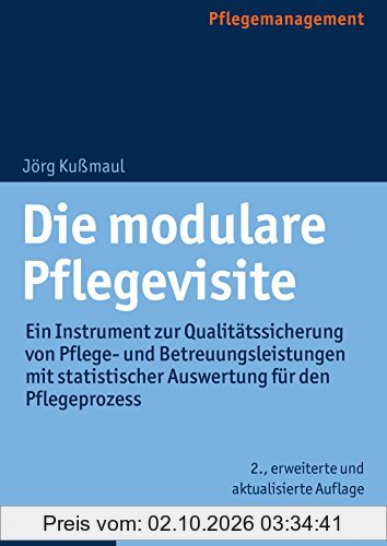 Die modulare Pflegevisite: Ein Instrument zur Qualitätssicherung von Pflege- und Betreuungsleistungen mit statistischer Auswertung für den …