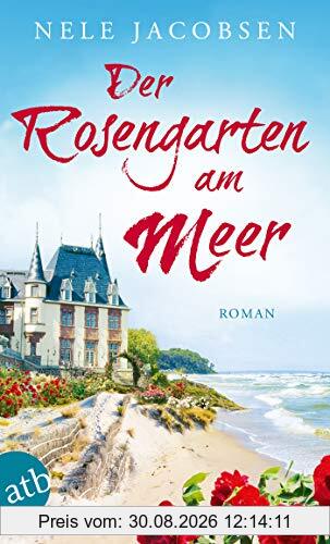 Der Rosengarten am Meer: Roman