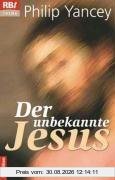 Der unbekannte Jesus: Entdeckungen eines Christen