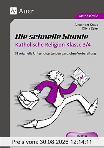 Die schnelle Stunde Katholische Religion Kl. 3-4: 33 originelle Unterrichtsstunden ganz ohne Vorbereitung (3. und 4. Klasse) (Die schnelle Stunde Grundschule)