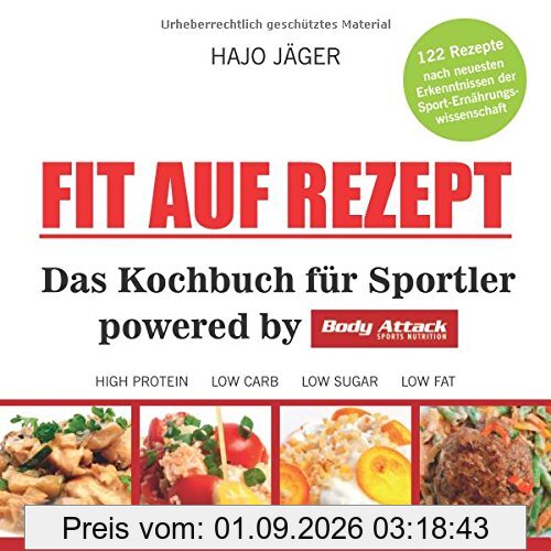 Fit auf Rezept: Das Kochbuch für Sportler powered by Body Attack Sports Nutrition