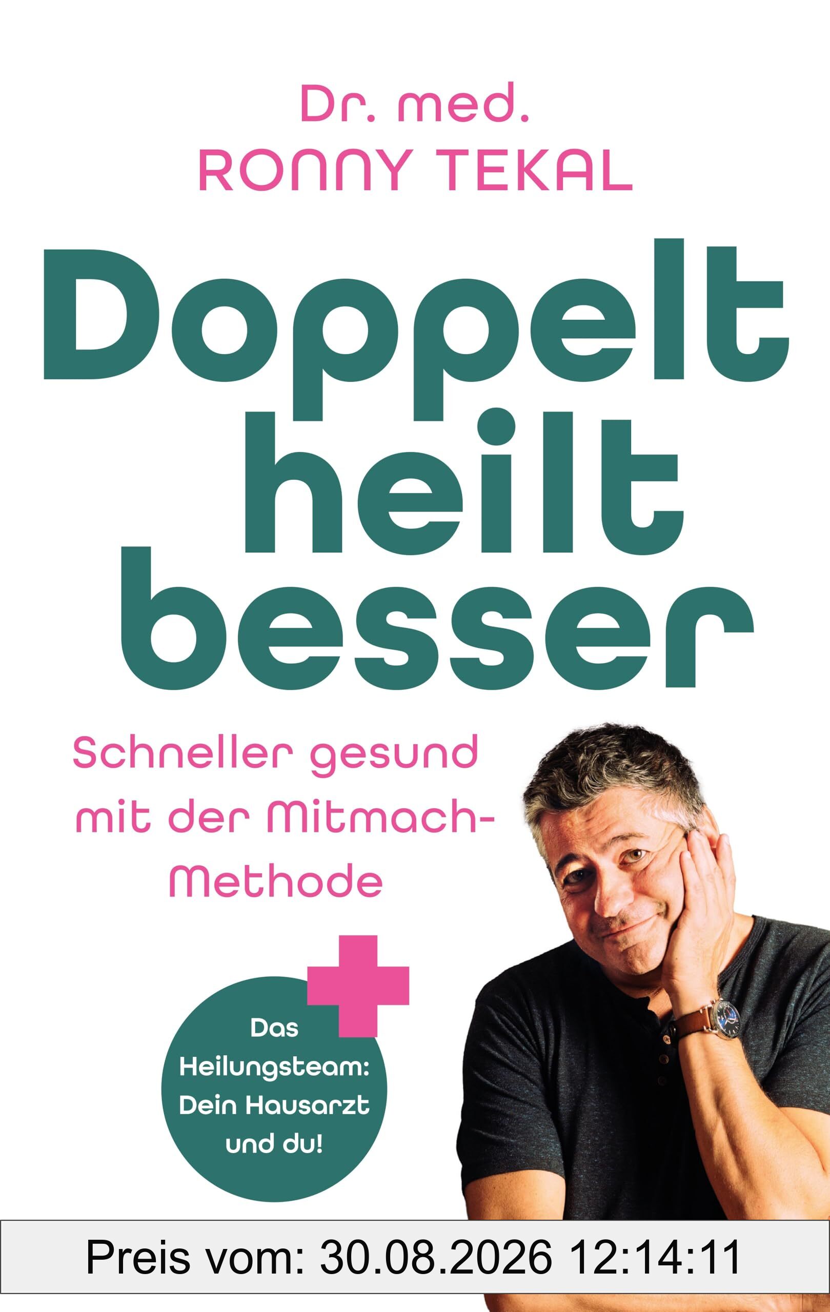 Doppelt heilt besser: Schneller gesund mit der Mitmach-Methode. Das Heilungsteam: Dein Hausarzt und du!: Schneller gesund mit der Mitmach-Methode. Das ... die dich im Medizindschungel unterstützen