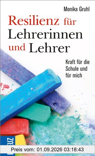 Resilienz für Lehrerinnen und Lehrer: Kraft für die Schule und für mich