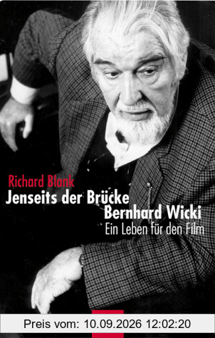 Jenseits der Brücke. Bernhard Wicki. Ein Leben für den Film
