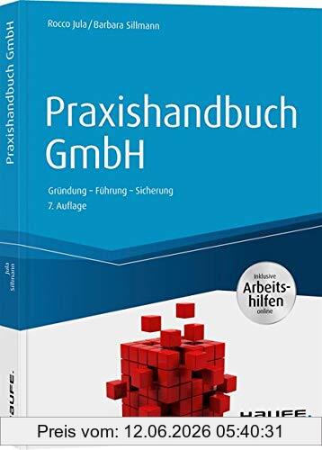 Rocco Jula Praxishandbuch GmbH - Inkl. Arbeitshilfen Online, Gründung - Führung - Sicherung (Haufe Fachbuch)