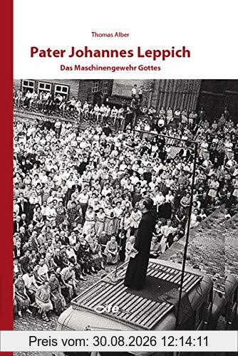Pater Johannes Leppich: Das Maschinengewehr Gottes