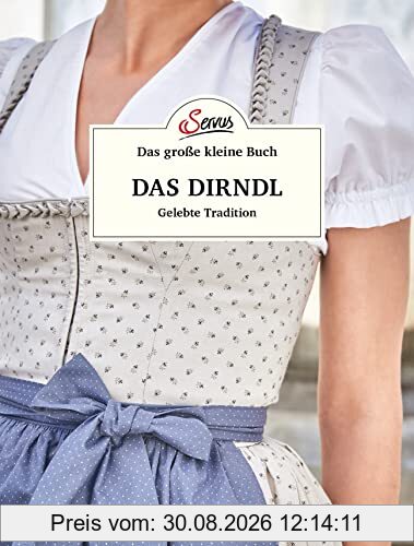 Das große kleine Buch: Das Dirndl: Gelebte Tradition