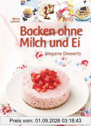 Backen ohne Milch und Ei: Vegane Desserts