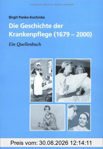 Die Geschichte der Krankenpflege (1679-2000). Ein Quellenbuch